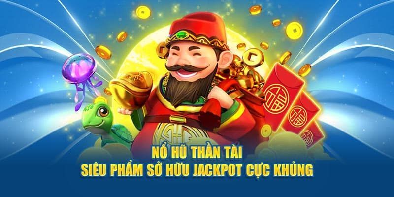 Giới thiệu game nổ hũ thần tài đặc sắc nhất